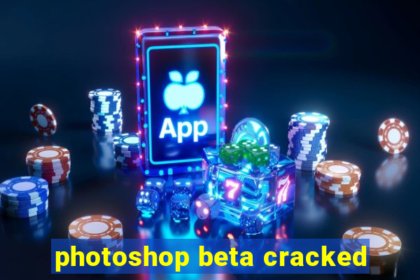 photoshop beta cracked